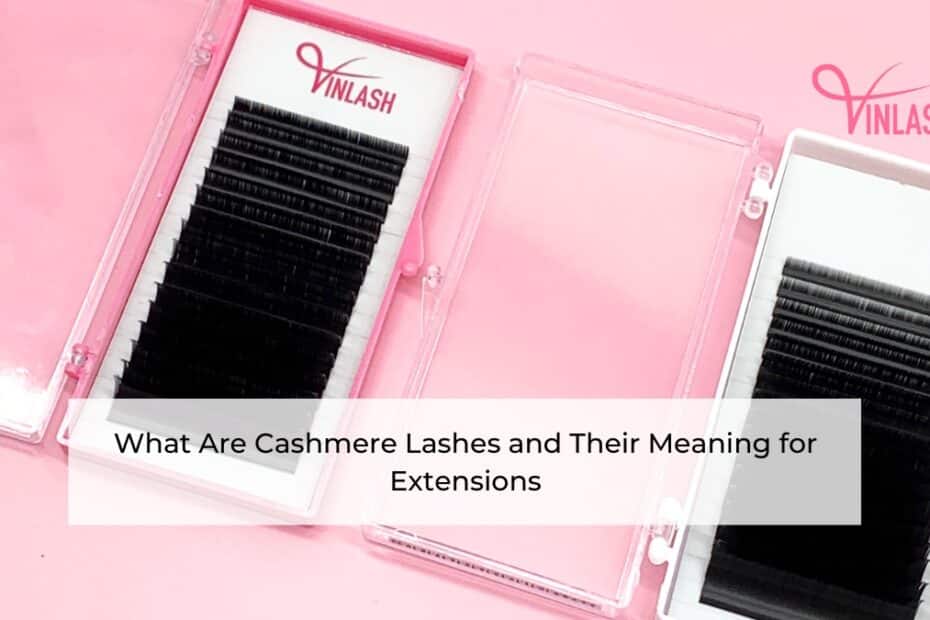 What Are Cashmere Lashes and Their Meaning for Extensions