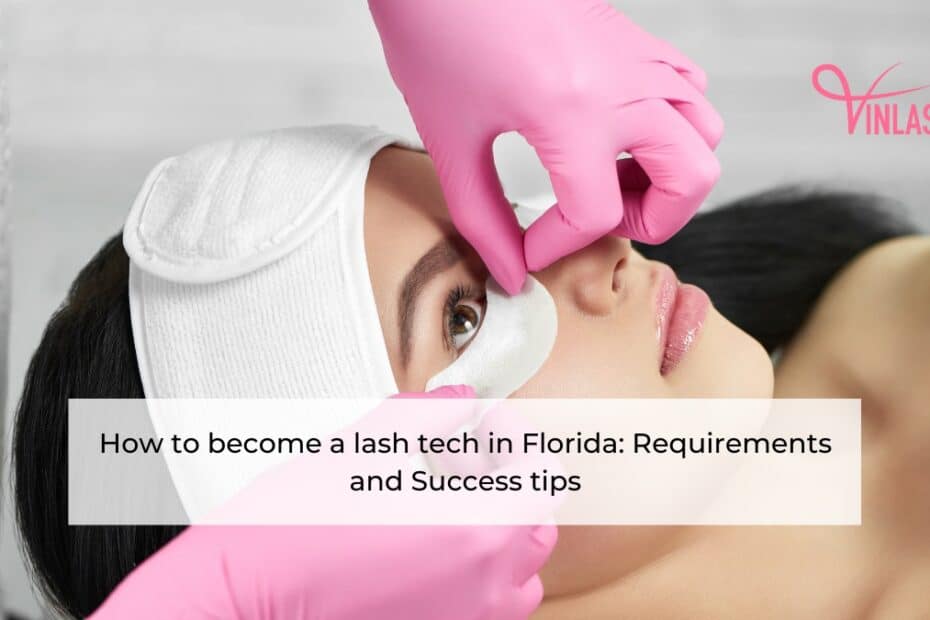 how-to-become-a-lash-tech-in-florida-requirements-and-success-tips