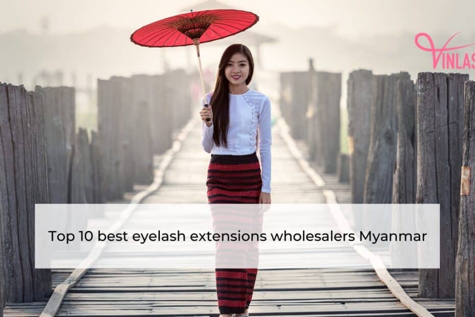 Top 10 best eyelash extensions wholesalers Myanmar