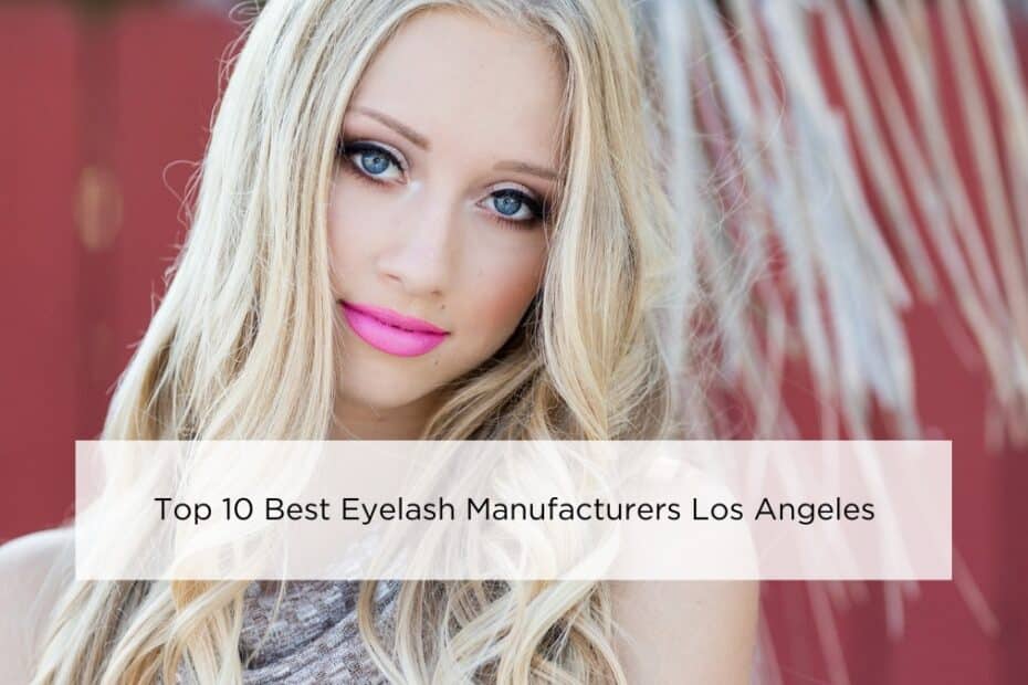 Top 10 Best Eyelash Manufacturers Los Angeles 2024