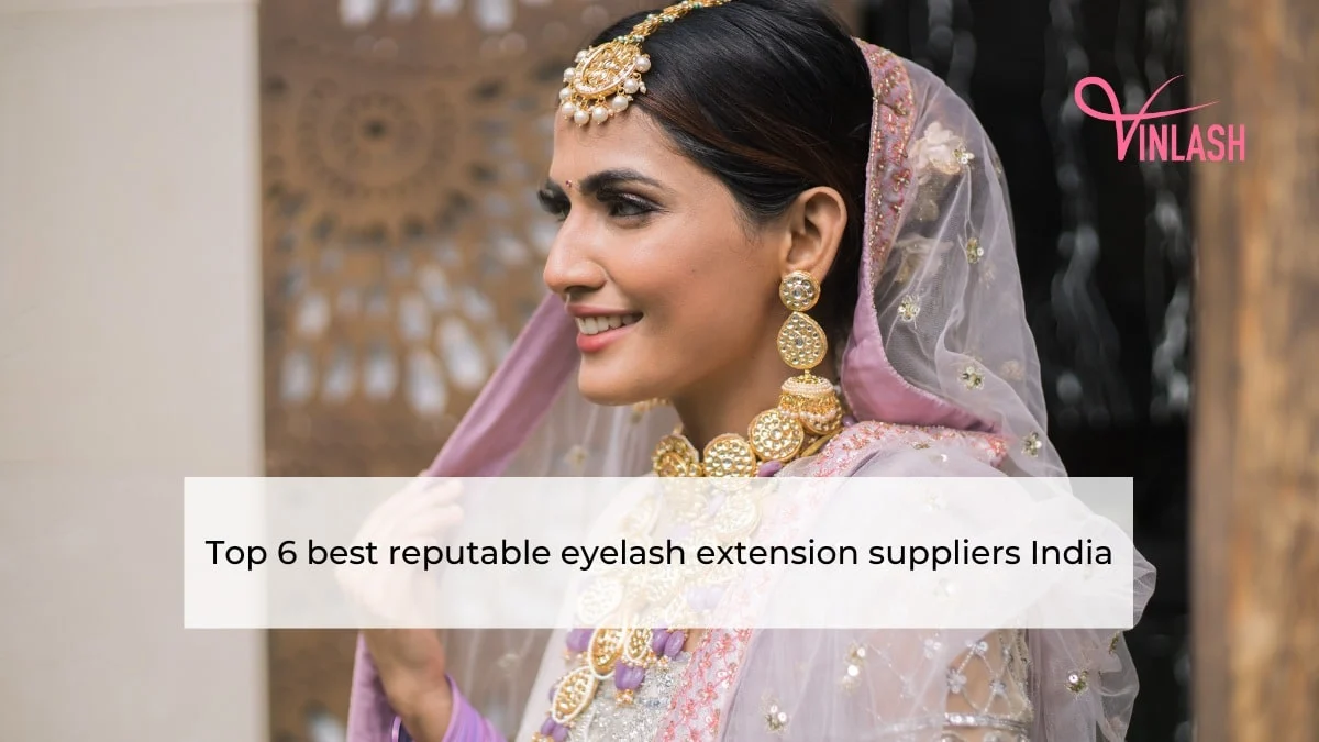 Top 6 best reputable eyelash extension suppliers India