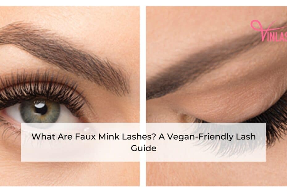 What Are Faux Mink Lashes A Vegan-Friendly Lash Guide