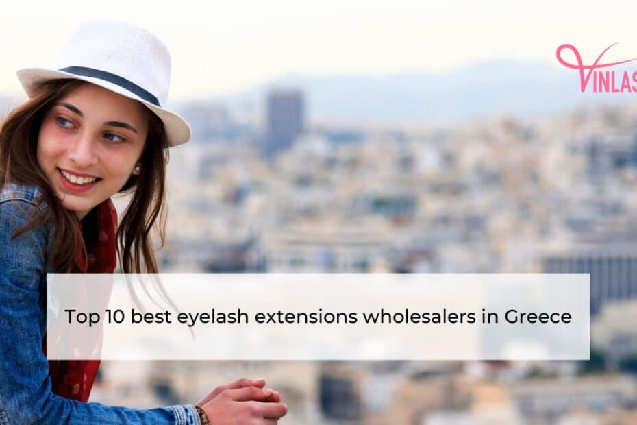 Top 10 best eyelash extensions wholesalers in Greece