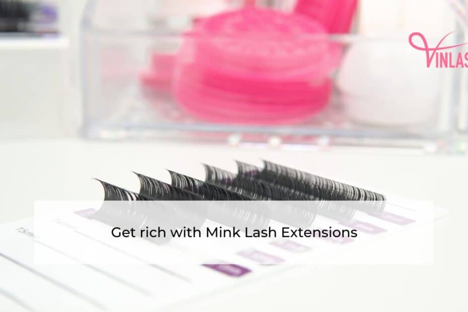 Get rich with Mink Lash Extensions