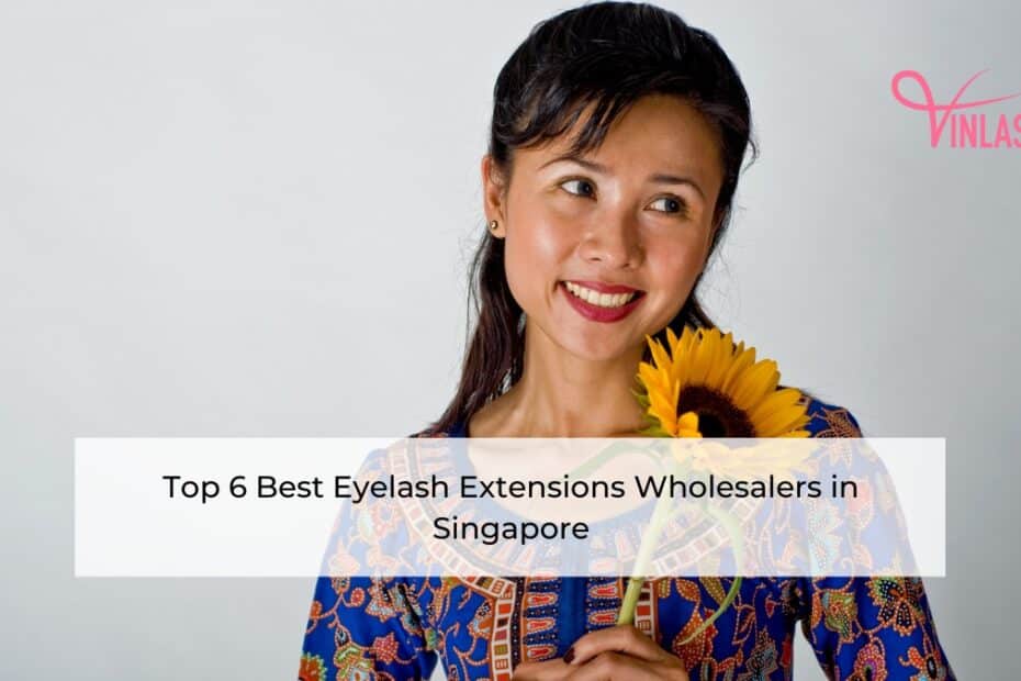 Top 6 Best Eyelash Extensions Wholesalers in Singapore